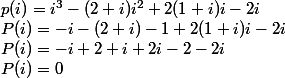  p(i)=i^3-(2+i)i^2+2(1+i)i-2i
 \\ P(i)=-i-(2+i)-1+2(1+i)i-2i
 \\ P(i)=-i+2+i+2i-2-2i
 \\ P(i)=0